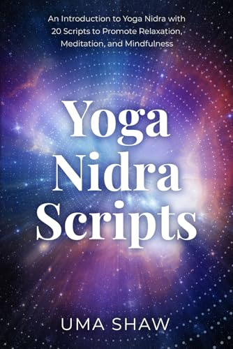 Yoga Nidra Scripts: An Introduction to Yoga Nidra with 20 Scripts to Promote Relaxation, Meditation, and Mindfulness (Transformative Yoga)