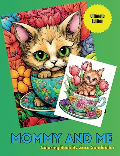 Mommy and Me Coloring Book: Featuring Cute Tea Cup Kittens Ultimate Edition: Build Strong Bonds With Your Children Through a Fun and Engaging ... Series: Featuring Cute Tea Cup Kittens)