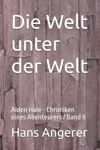Die Welt unter der Welt: Aiden Hale - Chroniken eines Abenteurers / Band 9