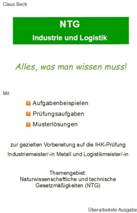 NTG Industrie und Logistik. Alles, was man wissen muss! Mit Beispielaufgaben, Prüfungsaufgaben, Musterlösungen.: Handbuch zur gezielten Vorbereitung ... Metall und Logistikmeister/-in