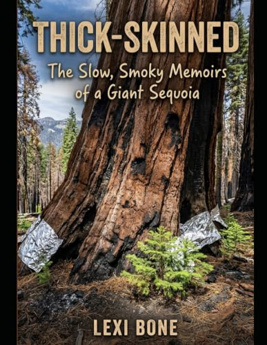 Thick-Skinned: The Slow, Smoky Memoirs of a Giant Sequoia