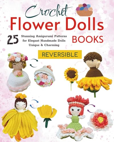 Crochet Flower Doll Books: 25 Stunning Amigurumi Patterns for Elegant Handmade Dolls Unique & Charming