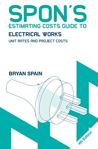 Spon's Estimating Costs Guide to Electrical Works: Unit Rates and Project Costs (Spon's Estimating Costs Guides)
