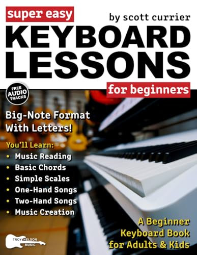 Super Easy Keyboard Lessons for Beginners: A Beginner Keyboard Lesson Book for Adults & Kids—Includes Big Letter Notes and Free Audio! (Large Print Letter Notes Sheet Music)
