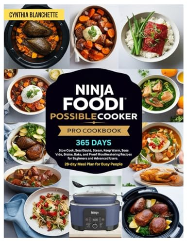 Ninja Foodi PossibleCooker PRO Cookbook: 365 Days to Slow Cook, Sear/Sauté, Steam, Keep Warm, Sous Vide, Braise, Bake, and Proof Mouthwatering Recipes ... With a 28-day Meal Plan for Busy People.