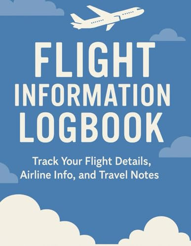 Flight Information Logbook: Track Your Flight Details Airline Info and Travel Notes