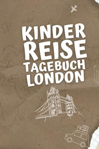 Kinder Reisetagebuch London: Aktivitätsbuch Und Urlaubstagebuch Zum Eintragen, Ausmalen Und Einkleben - Kinder Beschäftigungsbuch Für Unterwegs