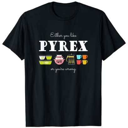 Soit vous aimez Pyrex ou vous êtes mal - Ustensiles de cuisine vintage T-Shirt