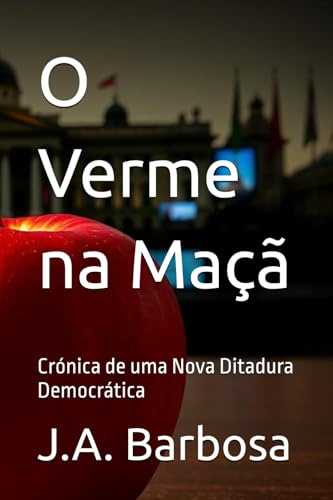 O Verme na Maçã: Crónica de uma Nova Ditadura Democrática