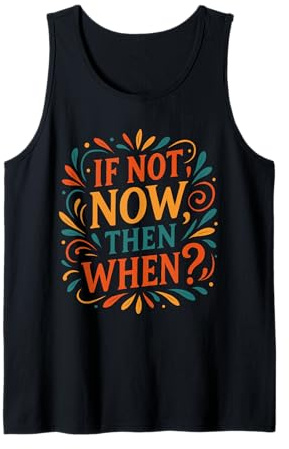 Citation de motivation If Not Now Then When Débardeur