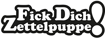 Plott Aufkleber Fick dich Zettelpuppe! Strafzettel Strafe Politesse Fun Gag