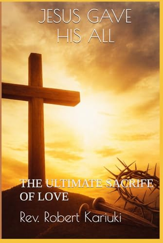 Jesus Gave His All: Discovering the heart of the Savior who gave Everything