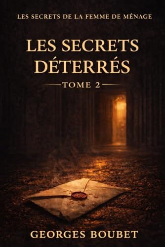 Secrets Déterrés Les Secrets de la Femme de Ménage – Tome 2: Secrets Déterrés
