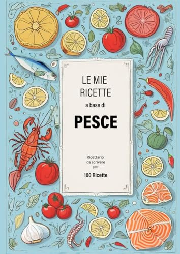 Quaderno di cucina per ricette a base di Pesce. Versione BASE | Sfondo azzurro: Ricettario in bianco da scrivere in cui annotare in forma chiara e ordinata fino a 100 ricette