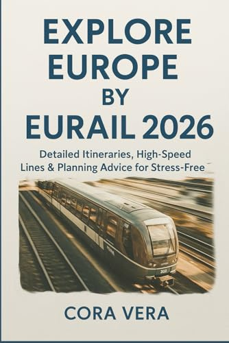 Explore Europe by Eurail 2026: Detailed Itineraries, High-Speed Lines & Planning Advice for Stress-Free Trips