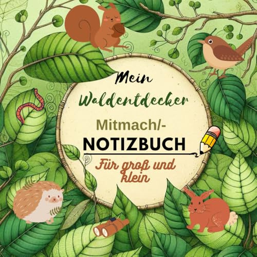 Mein Waldentdecker-Mitmach/Notizbuch für groß und klein: 46 Kinderfreundlich gestaltete Seiten zum entdecken, dokumentiere, lernen. Erlebe die ... Zeichnungen und Notizen zum festhalten.