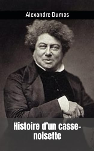 Histoire d’un casse-noisette: Alexandre Dumas
