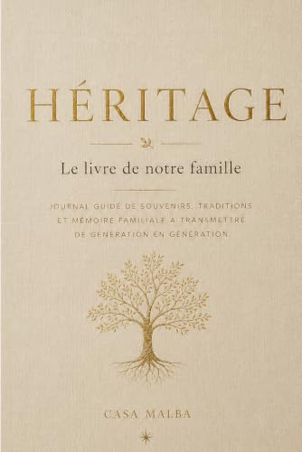 Héritage - Le livre de notre famille: Un carnet guidé pour conserver les souvenirs qui comptent et les transmettre à ceux qui écriront la suite de votre histoire.