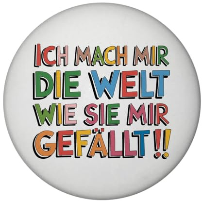 Ich mach Mir die Welt wie sie Mir gefällt Magnet Kühlschrank-Dekomagnet mit lustigem Spruch für Erwachsene