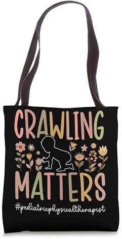 Crawling Matters Pediatric Physical Therapist Pediatric PT Tote Bag