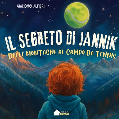 Il segreto di Jannik: Dalle montagne al campo da tennis: un libro illustrato per bambini su sport, valori e crescita (6–10 anni)