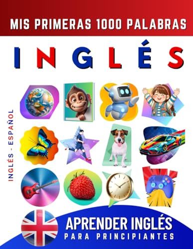 Aprender Inglés para Principiantes, Mis Primeras 1000 Palabras: Libro Bilingüe de Aprendizaje de Inglés - Español para Niños y Adultos