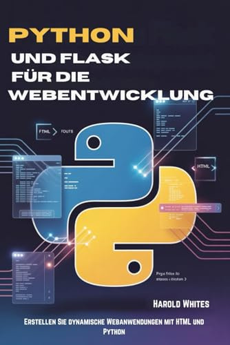 Python und Flask für die Webentwicklung: Erstellen Sie dynamische Webanwendungen mit HTML und Python