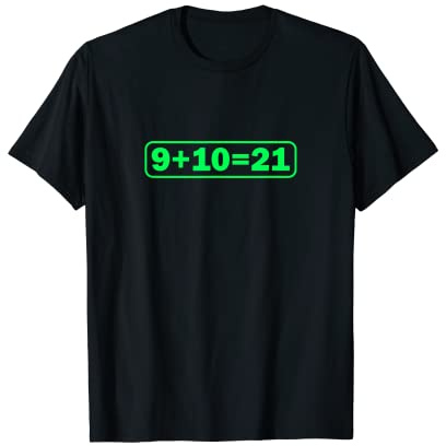 9+10 21 Shirt - What's 9 Plus 10 Math Funny Vine Quote Meme T-Shirt