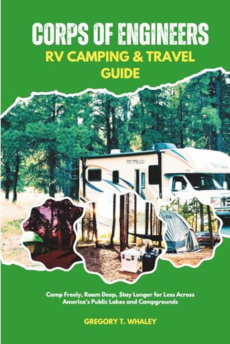 Corps of Engineers RV Camping & Travel Guide: Camp Freely, Roam Deep, Stay Longer for Less Across America’s Public Lakes and Campgrounds