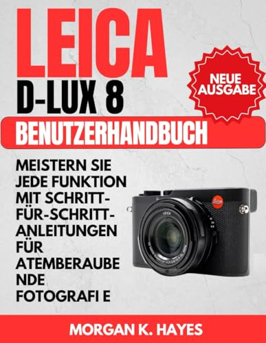 Leica D-Lux 8 Benutzerhandbuch: Meistern Sie jede Funktion mit Schritt-für-Schritt-Anleitungen für atemberaubende Fotografie