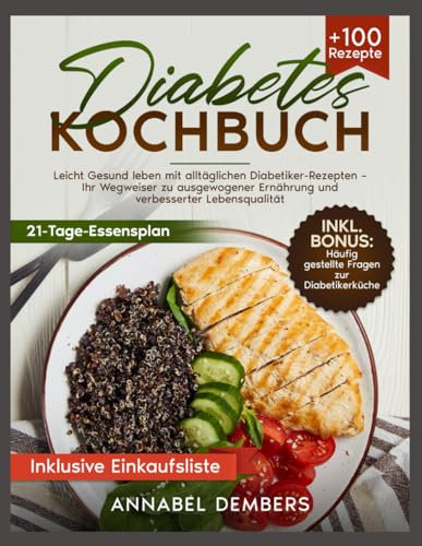 Diabetes Kochbuch: Leicht Gesund leben mit alltäglichen Diabetiker-Rezepten – Ihr Wegweiser zu ausgewogener Ernährung und verbesserter Lebensqualität