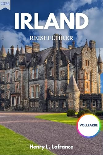 IRLAND REISEFÜHRER 2026: Unterkunftsmöglichkeiten und Ablaufpläne mit Visuminformationen sowie einem Überblick über den Nahverkehr