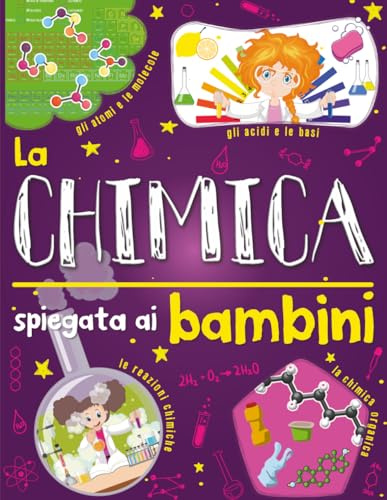 La chimica spiegata ai bambini: Introduzione alla scienza chimica per raggazi curiosi.