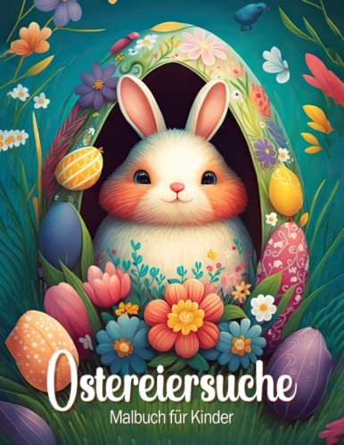 Ostereiersuche Malbuch für Kinder: Osterkorb Füllmaterial Mit Einfachen Und Entspannenden Frühlingsferien Malvorlagen Für Kluge Jungen & Mädchen | Ostergeschenke Für Kleine Kinder