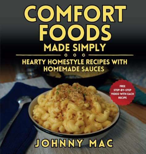 Comfort Foods Made Simply: Hearty Homestyle Recipes with Homemade Sauces