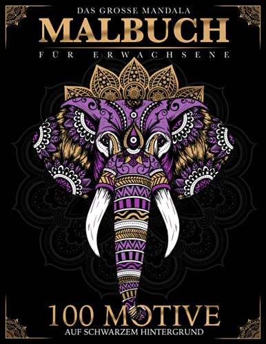Das große Mandala Malbuch für Erwachsene - 100 Motive auf schwarzem Hintergrund: Ausmalbuch für Stressabbau und Entspannung, Buch mit Tiere, Fantasy ... für Reisen, Flugreisen und Jugendliche