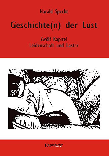 Geschichte(n) der Lust – Zwölf Kapitel über Leidenschaft und Laster