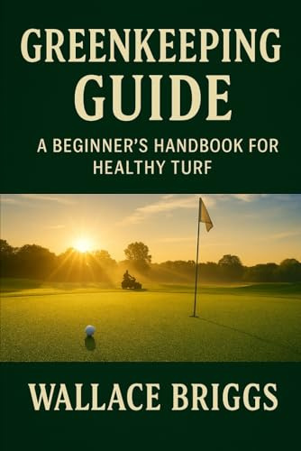 Greenkeeping Guide: A Beginner’s Handbook for Healthy Turf