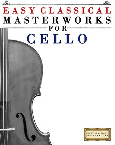 Easy Classical Masterworks for Cello: Music of Bach, Beethoven, Brahms, Handel, Haydn, Mozart, Schubert, Tchaikovsky, Vivaldi and Wagner (English Edition)