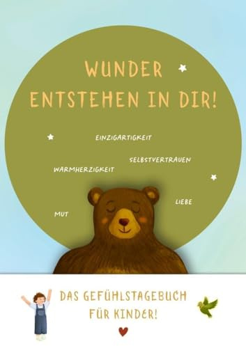 Wunder entstehen in dir! Das Gefühlstagebuch für Kinder um Achtsamkeit, Selbstvertrauen und Dankbarkeit zu stärken.