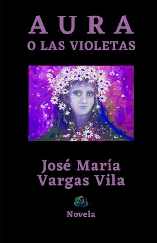 AURA O LAS VIOLETAS: Novela