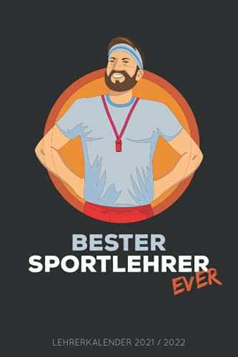 Bester Sportlehrer EVER - Lehrerkalender 2021/2022: Kalender für Lehrerinnen und Lehrer zur Planung und Unterrichtsvorbereitung / Lehrerplaner, Schuljahr 2021/2022, A5, 170 Seiten