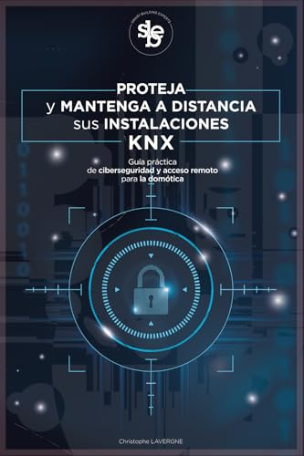 Proteja y mantenga a distancia sus instalaciones KNX: Guía práctica de ciberseguridad y acceso remoto para la domótica