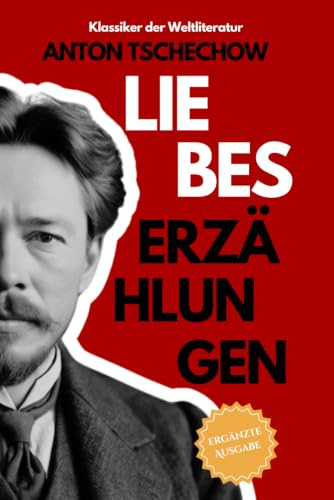 Anton Tschechow LIEBESERZÄHLUNGEN: Klassische russische Kurzgeschichten | Weltliteratur Sammlung