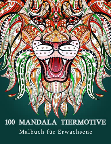 Kreatives Mandala Malbuch für Erwachsene, Jugendliche und Kinder. Tolle Geschenkidee für jung und alt.: 100 neue Tiermotive zum Abbau von Stress, ... Auch als Kopiervorlage für Pädagoge
