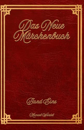 Das Neue Märchenbuch: Band 1: Zwölf ganz neue Märchen für Kinder und Erwachsene. Zum Vorlesen oder selber Lesen. Geschichtensammlung für ... - Geschichten für jung und alt)