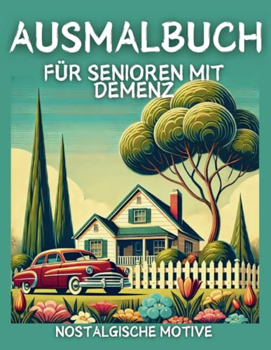 Großes Ausmalbuch für Senioren mit Demenz: Einfache, große und bekannte Motive zum Entspannen zum Wohlfühlen