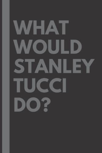 What Would Stanley Tucci Do?: Lined Journal Notebook, perfect gift for all Stanley Tucci fans - 6x9 inches - 110pages