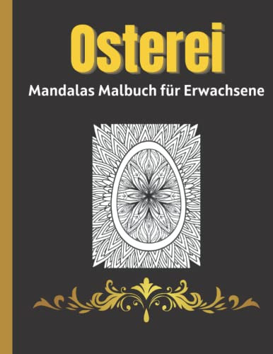 Osterei Mandala Malbuch für Erwachsene: Achtsam entspannendes und stressabbauendes Ostermandalas-Malbuch