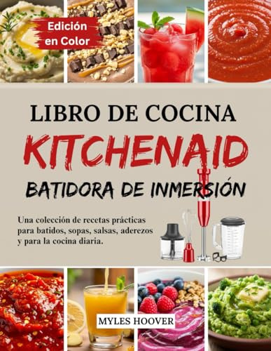 Libro de cocina KitchenAid batidora de inmersión: Una colección de recetas prácticas para batidos, sopas, salsas, aderezos y para la cocina diaria.